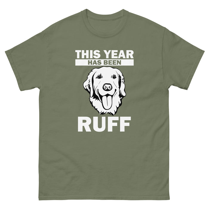 THIS YEAR HAS BEEN RUFF T-SHIRT