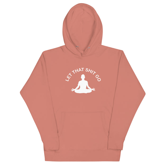 LET THAT SHIT GO HOODIE
