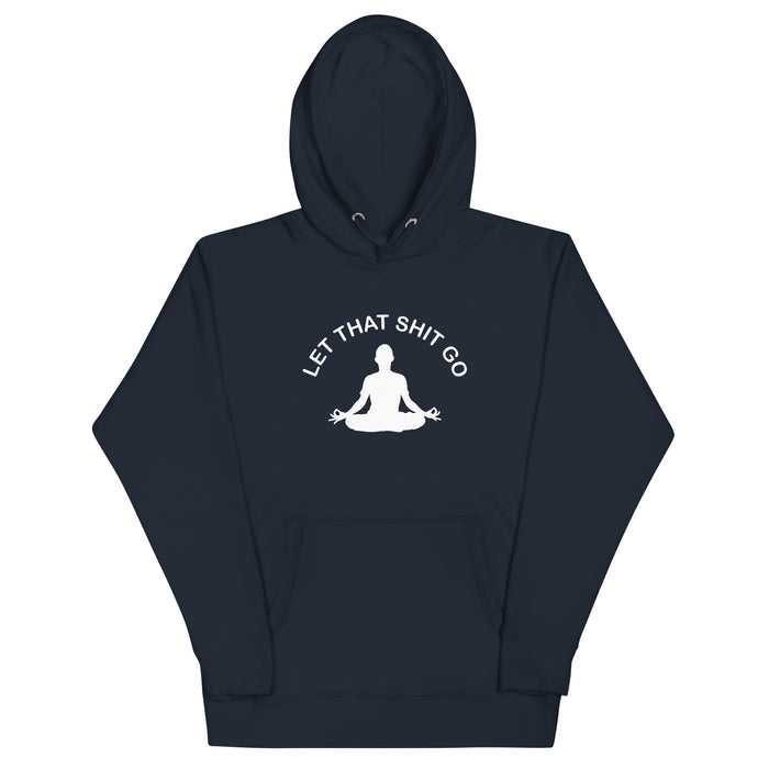 LET THAT SHIT GO HOODIE